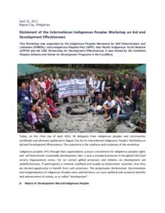 April 22, 2013 Baguio City, Philippines Statement of the International Indigenous Peoples Workshop on Aid and Development Effectiveness This Workshop was organised by the Indigenous Peoples Movement for Self Determinatio