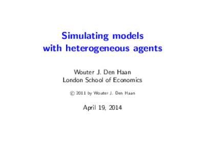 Simulating models with heterogeneous agents Wouter J. Den Haan London School of Economics c by Wouter J. Den Haan