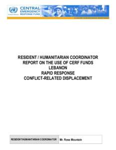 RESIDENT / HUMANITARIAN COORDINATOR REPORT ON THE USE OF CERF FUNDS LEBANON RAPID RESPONSE CONFLICT-RELATED DISPLACEMENT