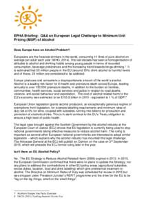 EPHA Briefing: Q&A on European Legal Challenge to Minimum Unit Pricing (MUP) of Alcohol Does Europe have an Alcohol Problem? Europeans are the heaviest drinkers in the world, consuming 11 litres of pure alcohol on averag