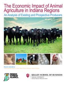 The Economic Impact of Animal Agriculture in Indiana Regions An Analysis of Existing and Prospective Producers Research conducted by Indiana Business Research Center, Kelley School of Business, Indiana University