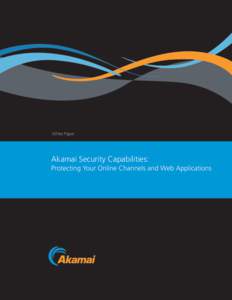White Paper  Akamai Security Capabilities: Protecting Your Online Channels and Web Applications  Table of Contents