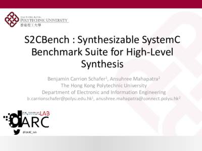 S2CBench : Synthesizable SystemC Benchmark Suite for High-Level Synthesis Benjamin Carrion Schafer1, Ansuhree Mahapatra2 The Hong Kong Polytechnic University Department of Electronic and Information Engineering