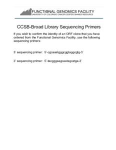 CCSB-Broad Library Sequencing Primers If you wish to confirm the identity of an ORF clone that you have ordered from the Functional Genomics Facility, use the following sequencing primers:  5’ sequencing primer: 5’-c