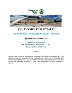 CSU PHYSICS PUBLIC TALK The Route from Fundamental Science to Innovation Speaker: Dr. Albert Fert Colorado State University 7:00 PM Monday, November 13, 2017 Location: LSC Ballroom