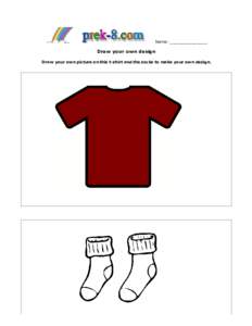 Name: ______________  Draw your own design Draw your own picture on this t-shirt and the socks to make your own design.  