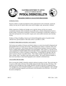 FIREARMS EVIDENCE COLLECTION PROCEDURES INTRODUCTION: Firearms evidence is usually encountered in crimes against persons such as homicide, assault and robbery; but may also be found in other crimes such as burglary, rape