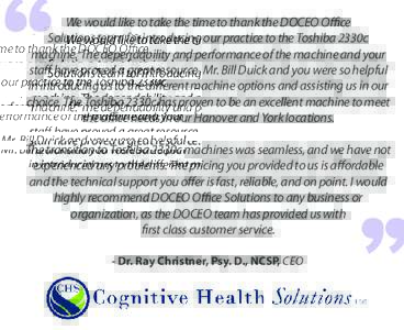 We would like to take the time to thank the DOCEO Office Solutions team for introducing our practice to the Toshiba 2330c machine. The dependability and performance of the machine and your staff have proved a great resou