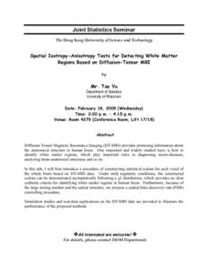 Joint Statistics Seminar The Hong Kong University of Science and Technology Spatial Isotropy-Anisotropy Tests for Detecting White Matter Regions Based on Diffusion-Tensor MRI by