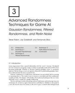 3 Advanced Randomness Techniques for Game AI Gaussian Randomness, Filtered Randomness, and Perlin Noise Steve Rabin, Jay Goldblatt, and Fernando Silva