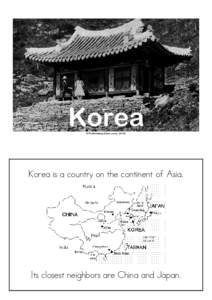 Korea ©TheH olidayZone.com , 2010 Korea is a country on the continent of Asia.  Its closest neighbors are China and Japan.