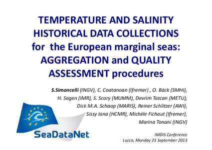 TEMPERATURE AND SALINITY HISTORICAL DATA COLLECTIONS for the European marginal seas: AGGREGATION and QUALITY ASSESSMENT procedures S.Simoncelli (INGV), C. Coatanoan (Ifremer) , O. Bäck (SMHI),