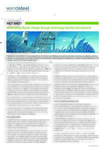 FACT SHEET Addressing climate change through technology transfer and research Steelmakers are involved in many programmes to transfer technologies and practices, thereby improving or replacing existing processes or reduc