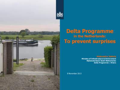 Delta Programme in the Netherlands: To prevent surprises Aleksandra Jaskula Ministry of Infrastructure & Environment