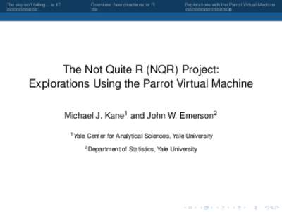 The sky isn’t falling... is it?  Overview: New directions for R Explorations with the Parrot Virtual Machine