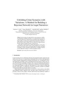 Unfolding Crime Scenarios with Variations: A Method for Building a Bayesian Network for Legal Narratives Charlotte S. VLEK a,1 , Henry PRAKKEN b,c , Silja RENOOIJ b and Bart VERHEIJ a,d a Institute of Artificial Intellig