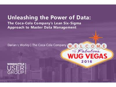 Unleashing the Power of Data: The Coca-Cola Company’s Lean Six-Sigma Approach to Master Data Management Darian L Worley | The Coca-Cola Company