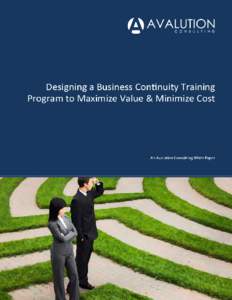 DESIGNING A BUSINESS CONTINUITY TRAINING PROGRAM TO MAXIMIZE VALUE & MINIMIZE COST  DESIGNING A BUSINESS CONTINUITY TRAINING PROGRAM TO MAXIMIZE VALUE & MINIMIZE COST CONTENTS A Brief Introduction ......................