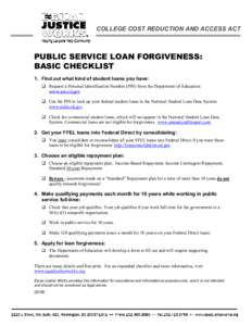 COLLEGE COST REDUCTION AND ACCESS ACT  PUBLIC SERVICE LOAN FORGIVENESS: BASIC CHECKLIST 1. Find out what kind of student loans you have:  Request a Personal Identification Number (PIN) from the Department of Education:
