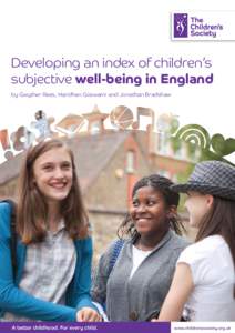 Developing an index of children’s subjective well-being in England by Gwyther Rees, Haridhan Goswami and Jonathan Bradshaw A better childhood. For every child.