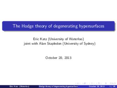 The Hodge theory of degenerating hypersurfaces Eric Katz (University of Waterloo) joint with Alan Stapledon (University of Sydney) October 20, 2013