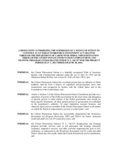 A RESOLUTION AUTHORIZING THE SUBMISSION OF A NOTICE OF INTENT TO CONTINUE AS AN INDIAN WORKFORCE INVESTMENT ACT GRANTEE THROUGH THE DEPARTMENT OF LABOR WITH TRIBAL IMPLEMENTATION THROUGH THE CITIZEN POTAWATOMI NATION’S