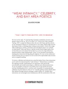 “WEAK INTIMACY,” CELEBRITY, AND BAY AREA POETICS JEANINE WEBB “today, i want to think about/you, with you beside me” We turn on the radio, TV, load the blog, Facebook, twitterfeed, newswire, sing