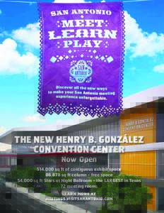 THE NEW HENRY B. GONZÁLEZ CONVENTION CENTER Now Open 514,000 sq ft of contiguous exhibit space 86,878 sq ft column - free space 54,000 sq ft Stars at Night Ballroom - the LARGEST in Texas