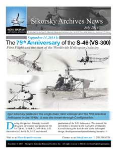 Sikorsky  Archives  News   July  2014 Published  by  the  Igor  I.  Sikorsky  Historical  Archives,  Inc.  M/S  S578A,  6900  Main  St.,  Stratford  CT  06615 September 14, 2014 Is  