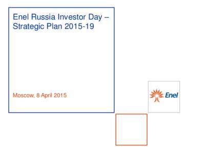 Enel Russia Investor Day – Strategic PlanMoscow, 8 April 2015  Enel Russia Investor Day