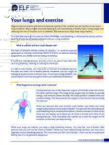 Your lungs and exercise Regular physical activity and exercise improves quality of life, whether you are healthy or you have a lung condition. Many people associate keeping fit with maintaining a healthy heart, losing we