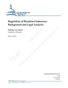 .  Regulation of Broadcast Indecency: Background and Legal Analysis Kathleen Ann Ruane Legislative Attorney