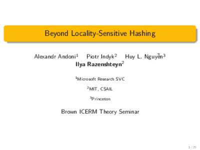 Beyond Locality-Sensitive Hashing Alexandr Andoni1 Piotr Indyk2 Huy L. Nguy˜ên3 Ilya Razenshteyn2 1 Microsoft  Research SVC