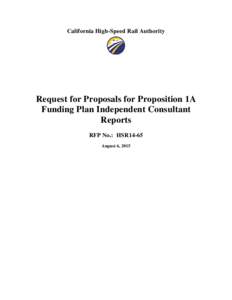 California High-Speed Rail Authority  Request for Proposals for Proposition 1A Funding Plan Independent Consultant Reports RFP No.: HSR14-65