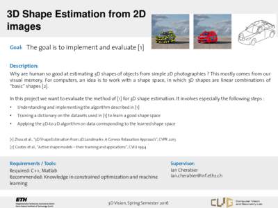 3D Shape Estimation from 2D images Goal: The goal is to implement and evaluate [1] Description: Why are human so good at estimating 3D shapes of objects from simple 2D photographies ? This mostly comes from our visual me