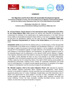 SUMMARY Fair Migration and the Post-2015 UN Sustainable Development Agenda Convened by the Republic of Turkey, Chair of the Global Forum on Migration and Development (GFMD) and the International Labour Organization (ILO)