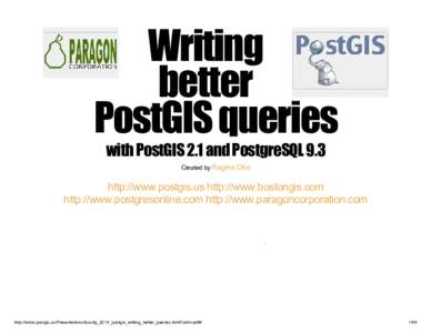 Writing better PostGIS queries with PostGIS 2.1 and PostgreSQL 9.3 Created by Regina Obe