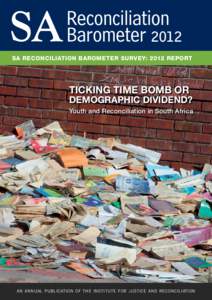 2012 SA RECONCILIATION BAROMETER SURVEY: 2012 REPORT TICKING TIME BOMB OR  DEMOGRAPHIC DIVIDEND?