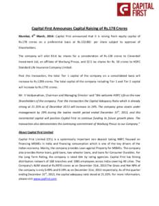 Capital First Announces Capital Raising of Rs.178 Crores Mumbai, 4th March, 2014: Capital First announced that it is raising fresh equity capital of Rs.178 crores on a preferential basis at Rsper share subject 