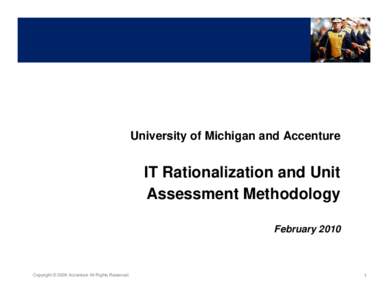 University of Michigan and Accenture  IT Rationalization and Unit Assessment Methodology February 2010