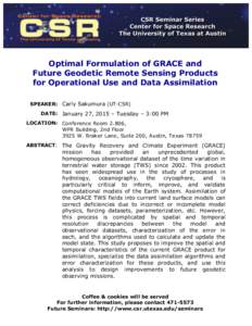 Optimal Formulation of GRACE and Future Geodetic Remote Sensing Products for Operational Use and Data Assimilation SPEAKER: Carly Sakumura (UT-CSR) DATE: January 27, 2015 – Tuesday – 3:00 PM LOCATION: Conference Room