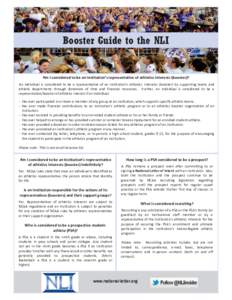 Booster Guide to the NLI  Am I considered to be an institution’s representative of athletics interests (booster)? An individual is considered to be a representative of an institution’s athletics interests (booster) b