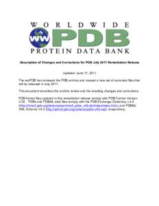 Description of Changes and Corrections for PDB July 2011 Remediation Release Updated: June 17, 2011 The wwPDB has reviewed the PDB archive and created a new set of corrected files that will be released in JulyThis