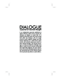 DIALOGUE a journal of mormon thought is an independent quarterly established to express Mormon culture and to examine the relevance of religion to secular life. It is edited by Latter-day Saints who wish to bring