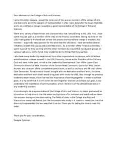 Dear Members of the College of Arts and Sciences: I write this letter because I would like to be one of the several members of the College of Arts and Science to act in the capacity of representative in USG. I care deepl