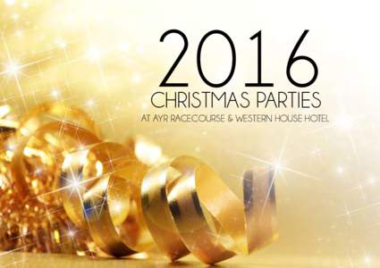 CHRISTMAS PARTIES AT AYR RACECOURSE & WESTERN HOUSE HOTEL Contents The Festive Season							3