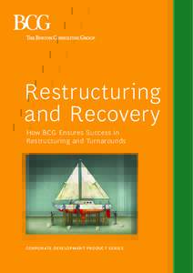 Restructuring and Recovery How BCG Ensures Success in Restructuring and Turnarounds  corporate development product series