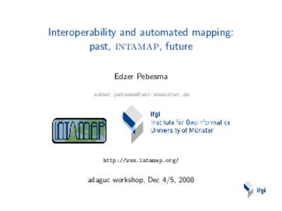 Interoperability and automated mapping: past, intamap, future Edzer Pebesma   http://www.intamap.org/