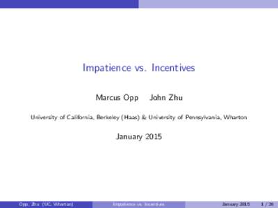 Impatience vs. Incentives Marcus Opp John Zhu  University of California, Berkeley (Haas) & University of Pennsylvania, Wharton