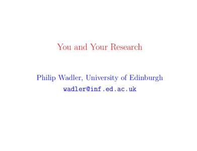You and Your Research  Philip Wadler, University of Edinburgh   Richard W. Hamming, 1915–1998